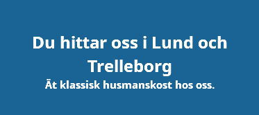  Du hittar oss i Lund och Trelleborg Ät klassisk husmanskost hos oss.