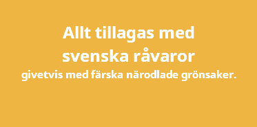  Allt tillagas med svenska råvaror givetvis med färska närodlade grönsaker.