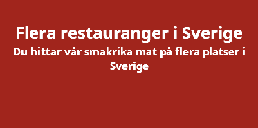  Flera restauranger i Sverige Du hittar vår smakrika mat på flera platser i Sverige